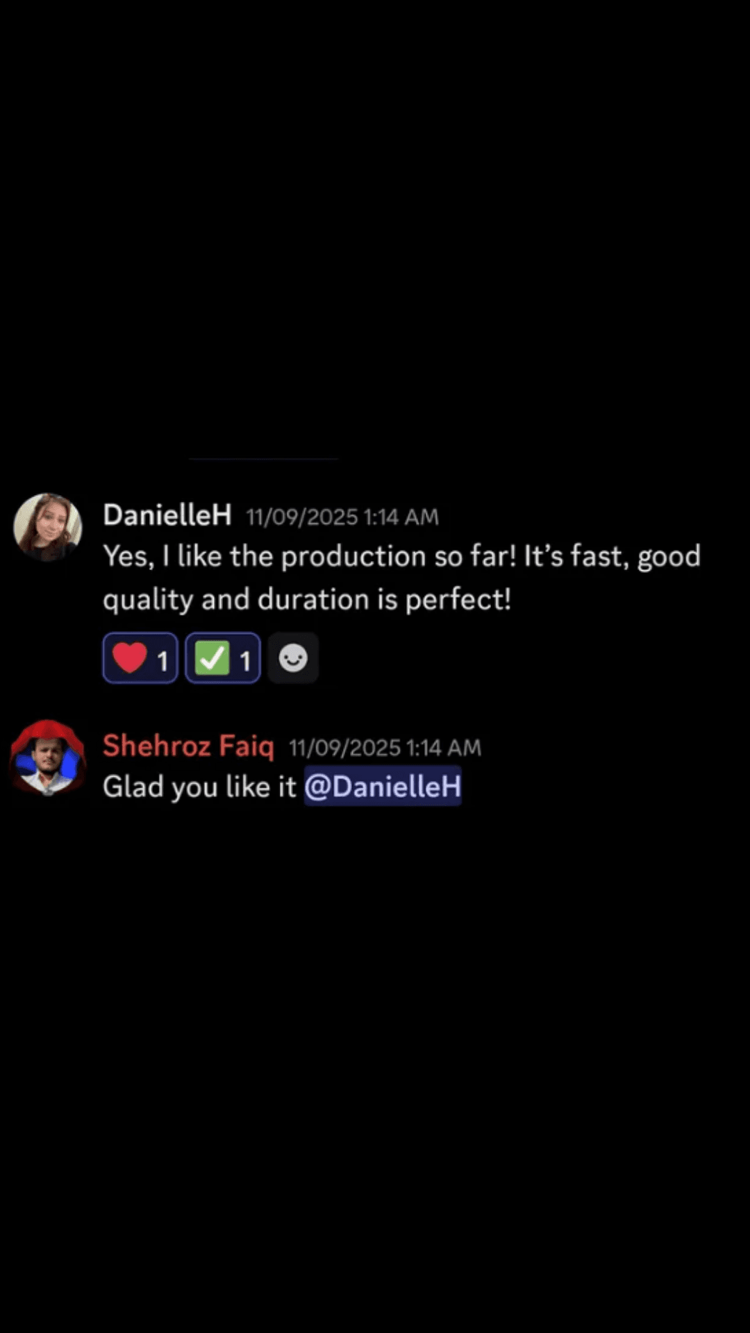 DanielleH's Discord review: Yes, I like the production so far! It's fast, good quality and duration is perfect!